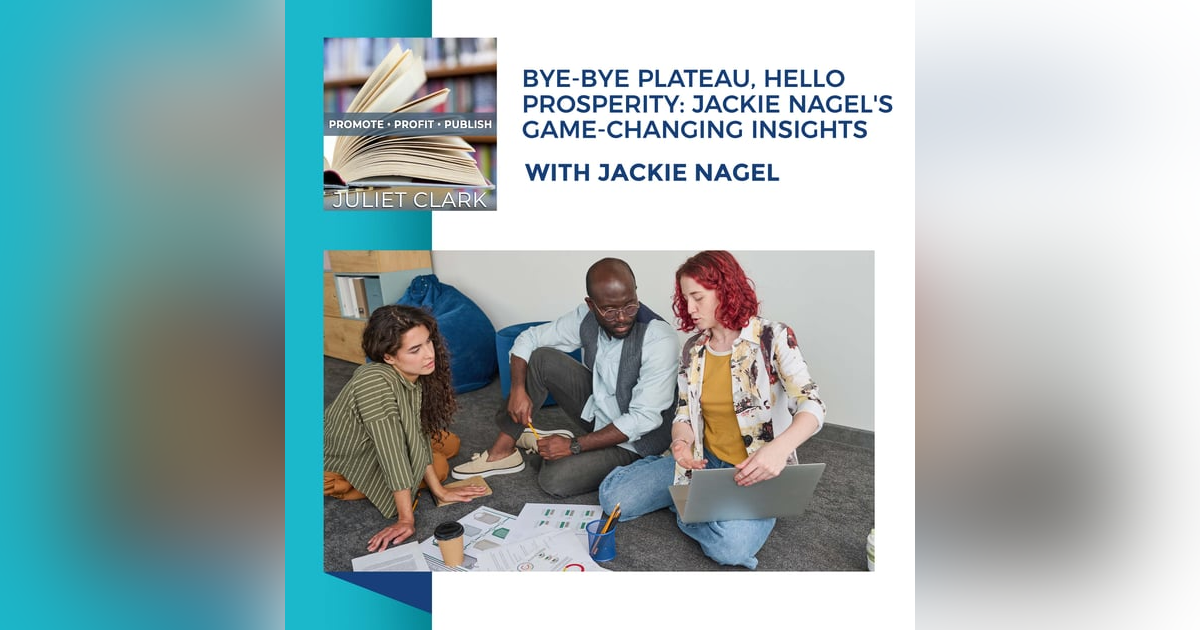 Bye-Bye Plateau, Hello Prosperity: Jackie Nagel's Game-Changing Insights Bye-Bye Plateau, Hello Prosperity: Jackie Nagel's Game-Changing Insights