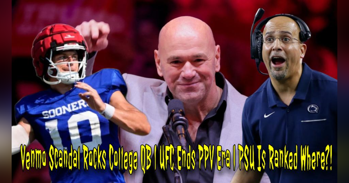 Venmo Scandal Rocks College QB | UFC Ends PPV Era | PSU Is Ranked Where?! Venmo Scandal Rocks College QB | UFC Ends PPV Era | PSU Is Ranked Where?!