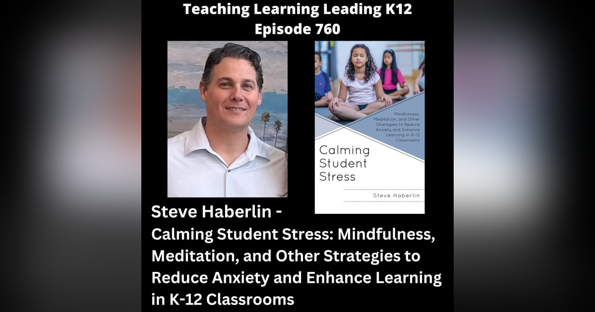 Steve Haberlin - Calming Student Stress: Mindfulness, Meditation, and Other Strategies to Reduce Anxiety and Enhance Learning in K-12 Classrooms - 760 Steve Haberlin - Calming Student Stress: Mindfulness, Meditation, and Other Strategies to Reduce Anxiety and Enhance Learning in K-12 Classrooms - 760