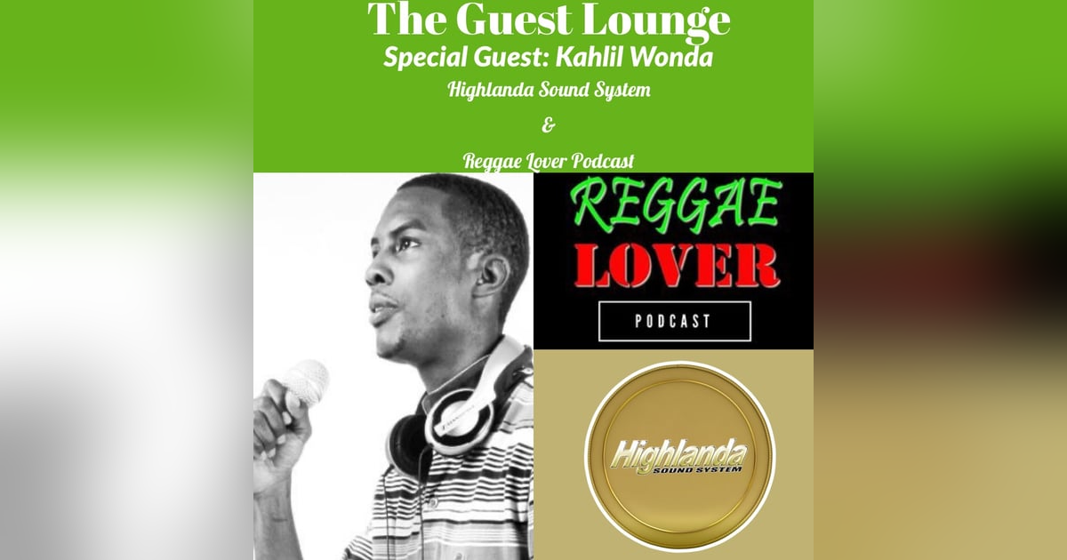 BONUS EPISODE: "The Guest Lounge"-Kahlil Wonda of Highlanda Sound/Reggae Lover Podcast BONUS EPISODE: "The Guest Lounge"-Kahlil Wonda of Highlanda Sound/Reggae Lover Podcast