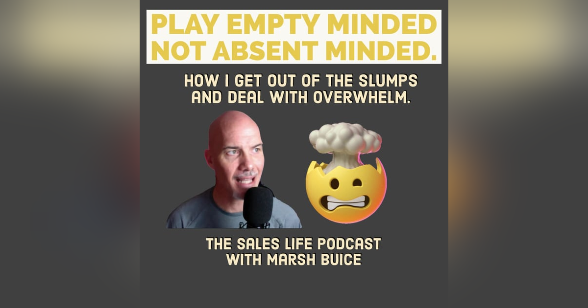 664. Play empty minded. Not absent-minded.| How I get out of the slumps and deal with overwhelm. 664. Play empty minded. Not absent-minded.| How I get out of the slumps and deal with overwhelm.