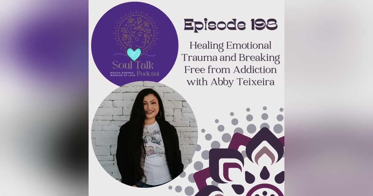 The Soul Talk Episode 198: Healing Emotional Trauma and Breaking Free from Addiction with Abby Teixeira The Soul Talk Episode 198: Healing Emotional Trauma and Breaking Free from Addiction with Abby Teixeira
