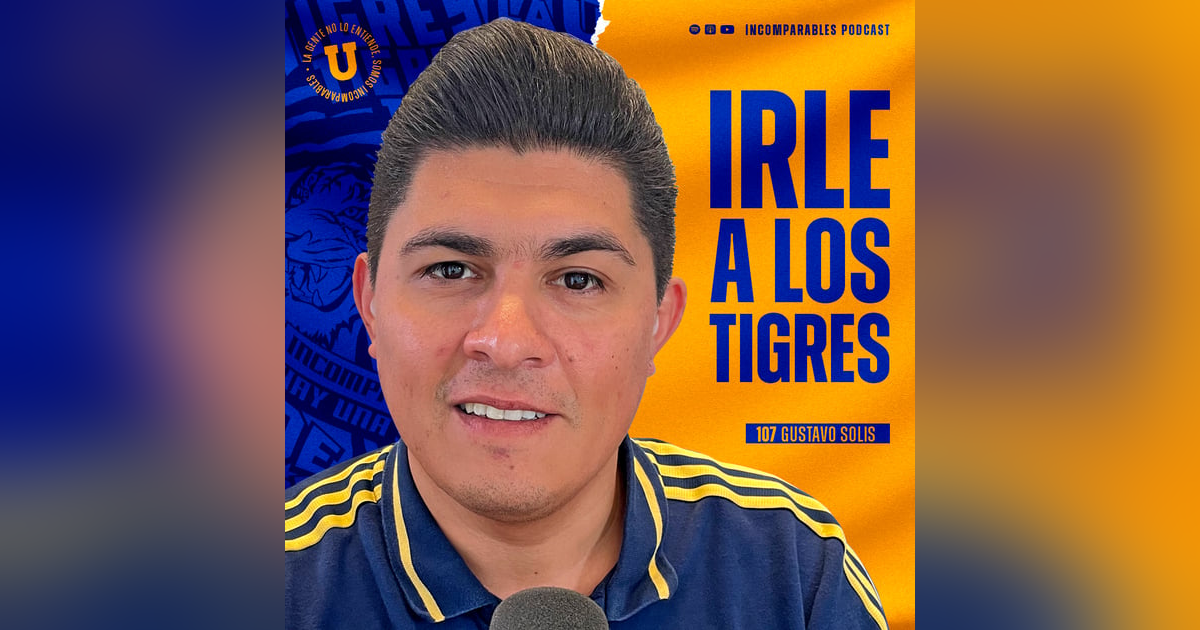 107 | Irle a los Tigres | Gustavo Solis 107 | Irle a los Tigres | Gustavo Solis
