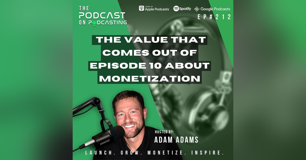 Ep212: The Value That Comes Out Of Episode 10 About Monetization Ep212: The Value That Comes Out Of Episode 10 About Monetization