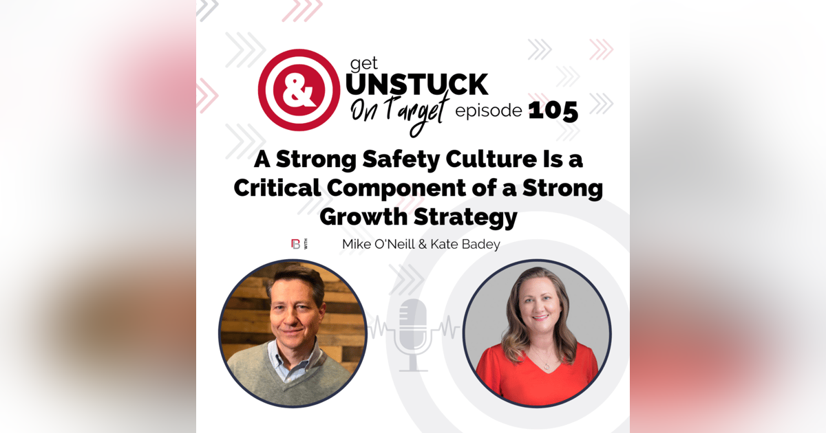 Episode 105: A Strong Safety Culture Is a Critical Component of a Strong Growth Strategy Episode 105: A Strong Safety Culture Is a Critical Component of a Strong Growth Strategy