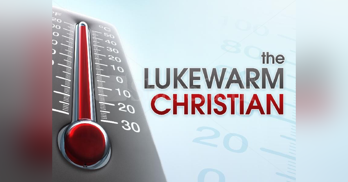 What Does it Mean to Be Lukewarm? #351 What Does it Mean to Be Lukewarm? #351