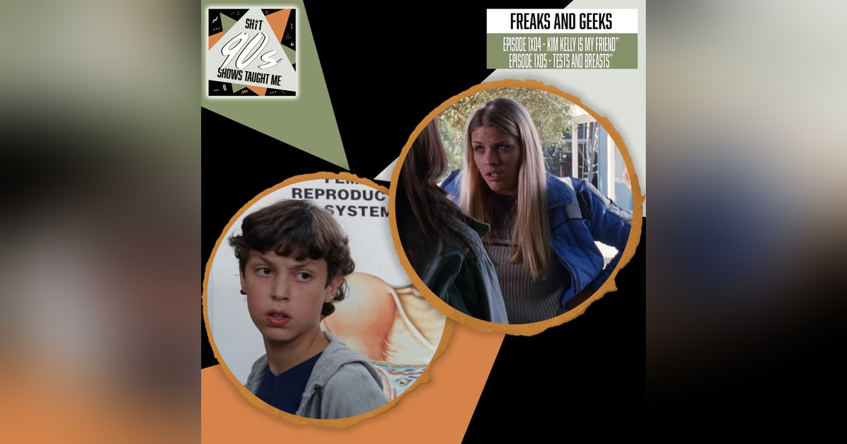 Freaks & Geeks: Episodes 4+5 - Kim Kelly is My Friend + Tests and Breasts Freaks & Geeks: Episodes 4+5 - Kim Kelly is My Friend + Tests and Breasts