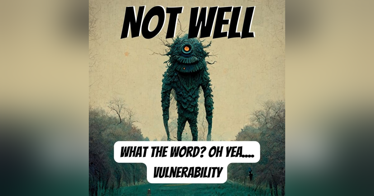 What The Word? Oh Yea....Vulnerability What The Word? Oh Yea....Vulnerability