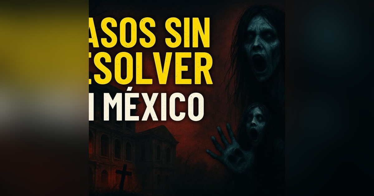 Historias de Miedo Noviembre 14 de 2025 CASOS SIN RESOLVER EN MEXICO Historias de Miedo Noviembre 14 de 2025 CASOS SIN RESOLVER EN MEXICO