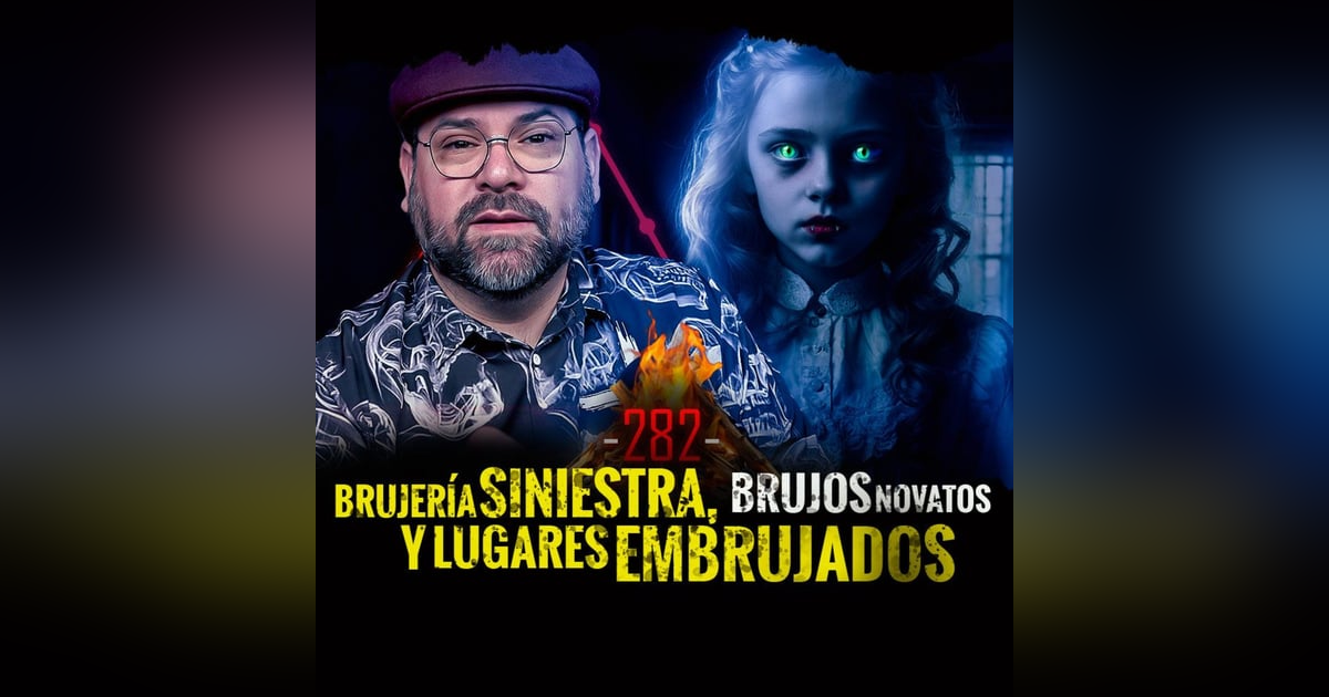 Historias de Brujería Siniestra , Brujos Novatos y Lugares Embrujados | EP 282 | EL NARRADOR Historias de Brujería Siniestra , Brujos Novatos y Lugares Embrujados | EP 282 | EL NARRADOR