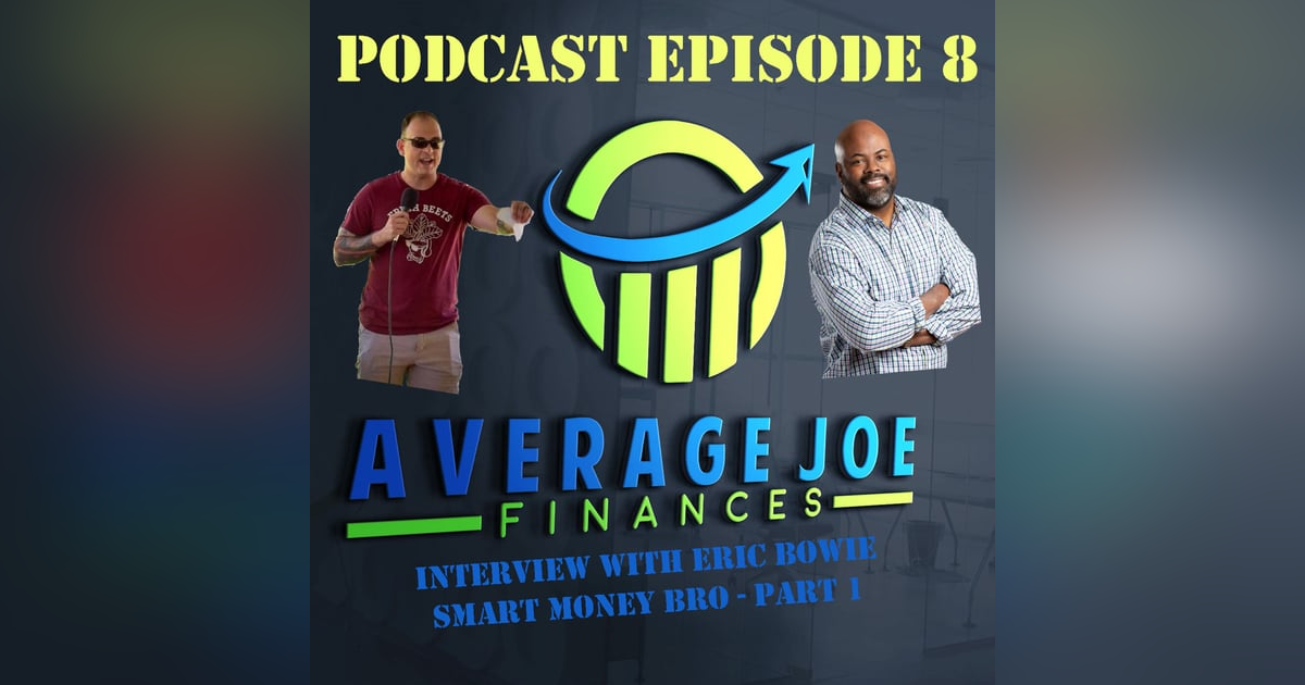 8. Pt 1 Smart Money Bro with Eric Bowie 8. Pt 1 Smart Money Bro with Eric Bowie