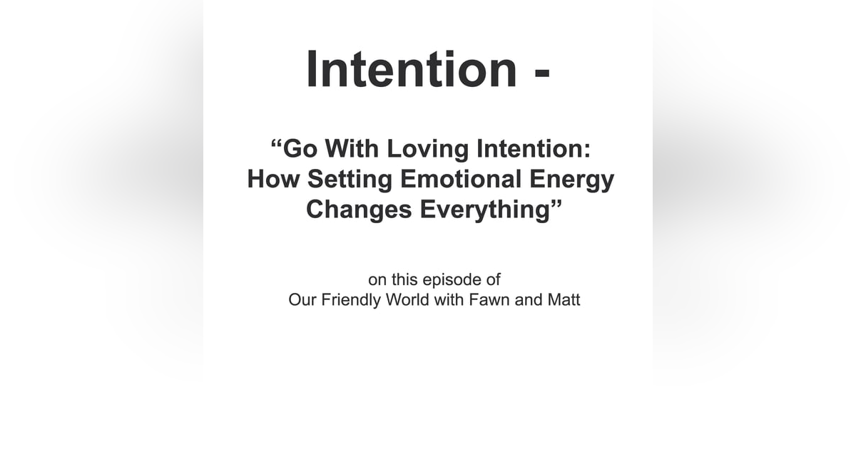 “Go With Loving Intention: How Setting Emotional Energy Changes Everything” “Go With Loving Intention: How Setting Emotional Energy Changes Everything”