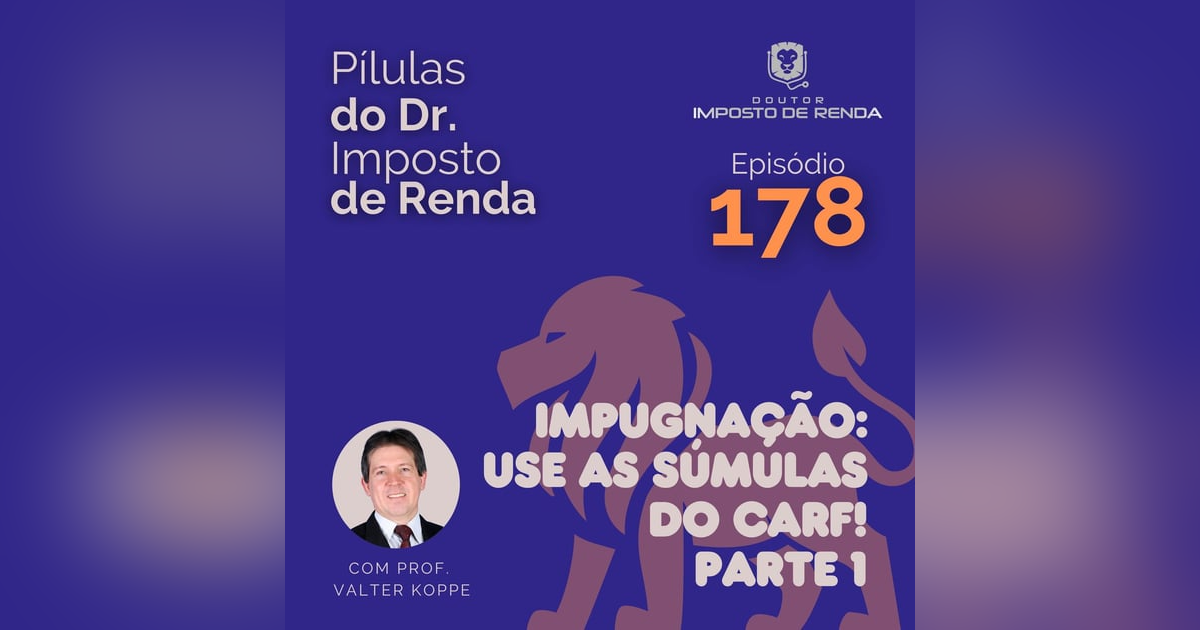PDIR Ep. 178 – Impugnação: use as súmulas do CARF! – parte 1 PDIR Ep. 178 – Impugnação: use as súmulas do CARF! – parte 1