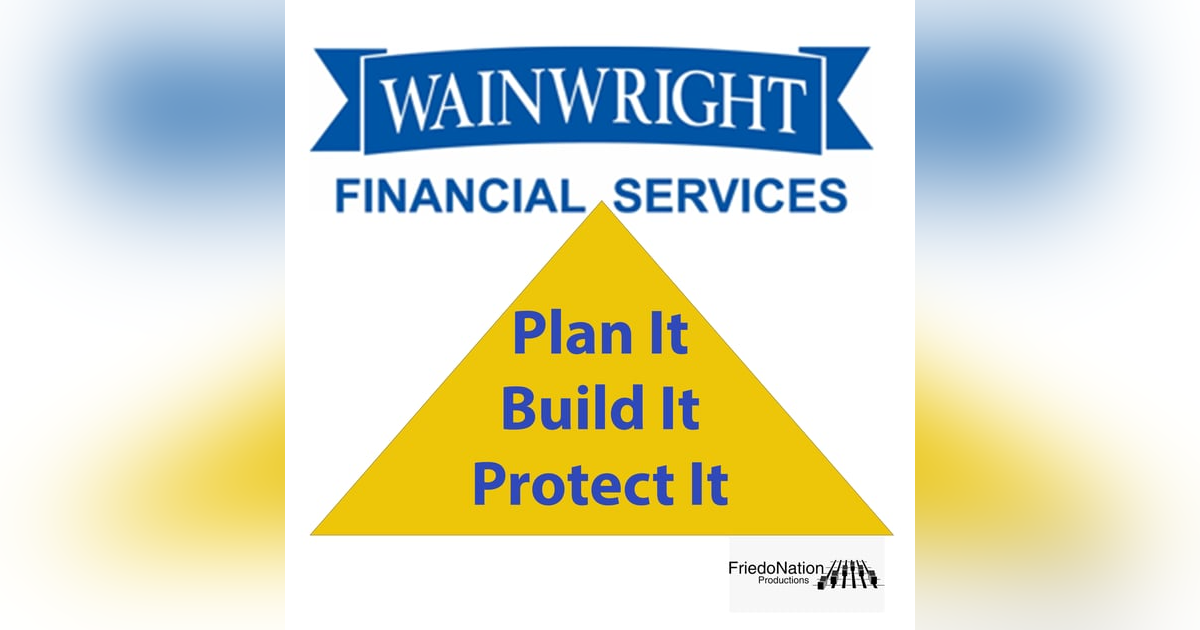 Plan it...Build it...Protect It...Wainwright Financial Services Plan it...Build it...Protect It...Wainwright Financial Services