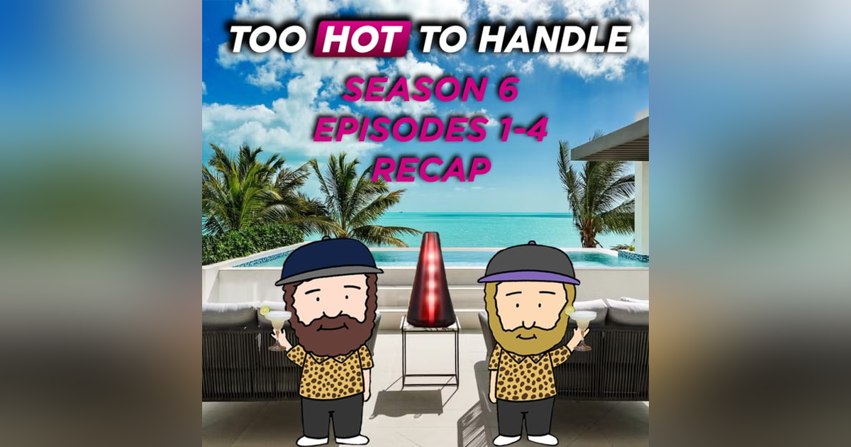 Too Hot To Handle Season 6 Week 1 (Episodes 1-4) Recap Too Hot To Handle Season 6 Week 1 (Episodes 1-4) Recap