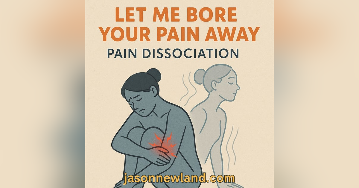 (no music) (5 hours) Pain Dissociation | Let me bore your pain away #30 | Jason Newland | 28th April 2025 (no music) (5 hours) Pain Dissociation | Let me bore your pain away #30 | Jason Newland | 28th April 2025