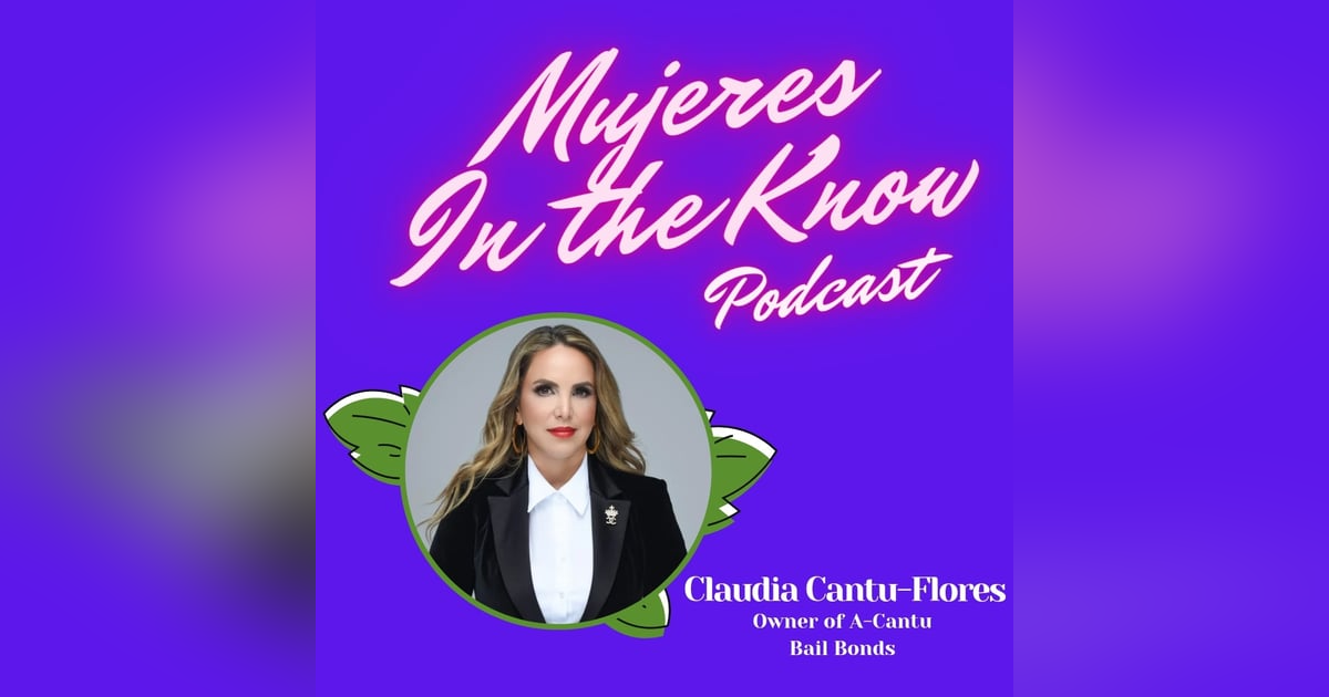 Mujer In The Know: Claudia Cantu-Flores, Owner of A-Cantu Bail Bonds Mujer In The Know: Claudia Cantu-Flores, Owner of A-Cantu Bail Bonds