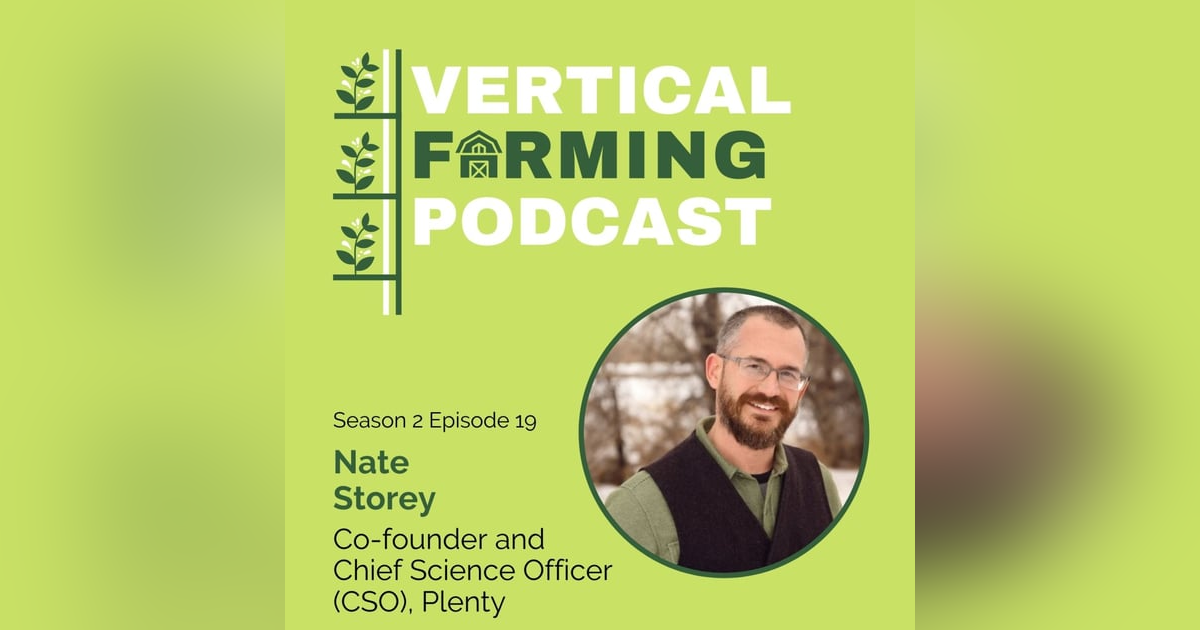 S2E19: Nate Storey - Long-Distance Supply Chains, Accessing Capital & Doing Meaningful Work through Vertical Farming S2E19: Nate Storey - Long-Distance Supply Chains, Accessing Capital & Doing Meaningful Work through Vertical Farming