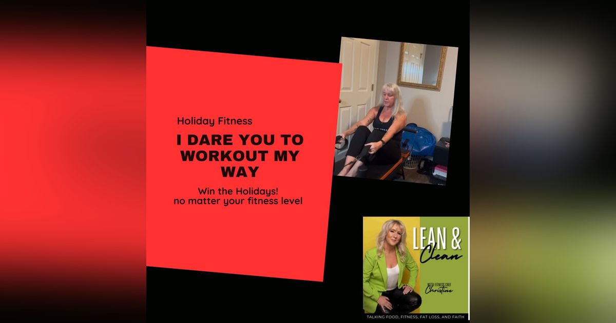 Ep: 123 I Dare You To Workout My Way And Win The Holidays Ep: 123 I Dare You To Workout My Way And Win The Holidays