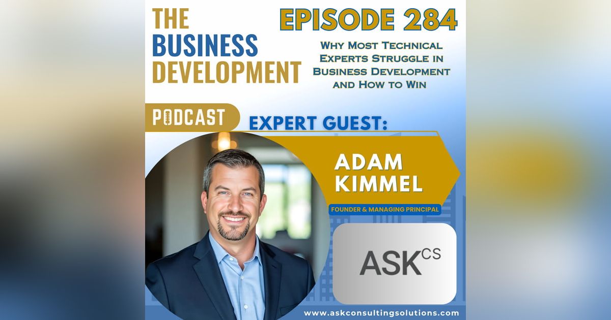 Why Most Technical Experts Struggle in Business Development and How to Win with Adam Kimmel Why Most Technical Experts Struggle in Business Development and How to Win with Adam Kimmel