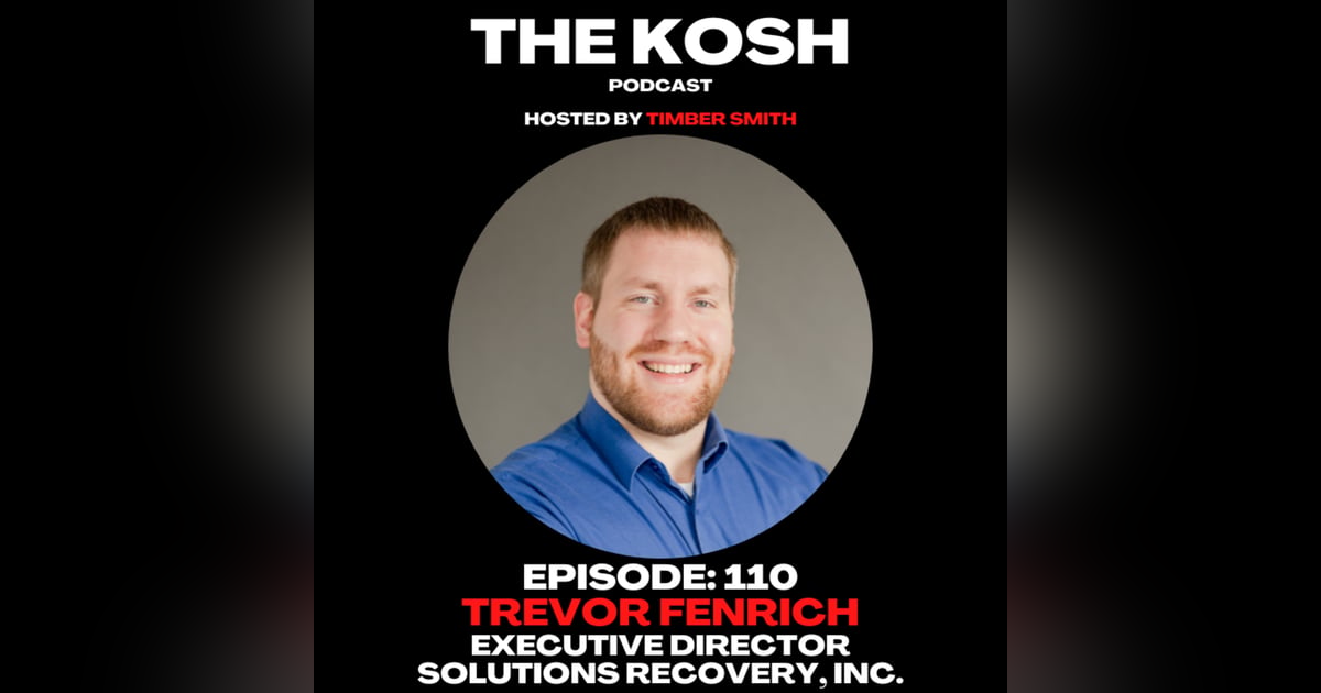 Episode 110: Trevor Fenrich - Executive Director: Solutions Recovery, Inc. Episode 110: Trevor Fenrich - Executive Director: Solutions Recovery, Inc.
