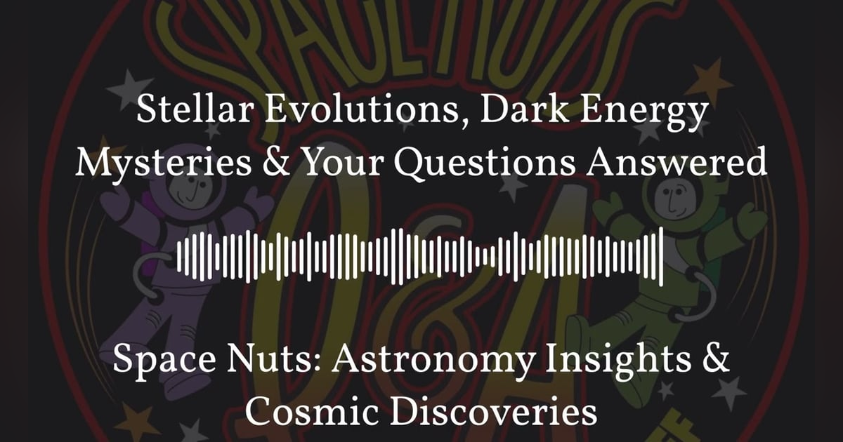 Stellar Evolutions, Dark Energy Mysteries & Your Questions Answered | Space Nuts: Astronomy... Stellar Evolutions, Dark Energy Mysteries & Your Questions Answered | Space Nuts: Astronomy...