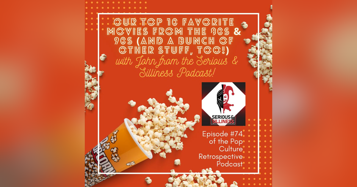 #74:  Our Top 10 Favorite Movies from the 80s and 90s with John from the Serious and Silliness Podcast! #74:  Our Top 10 Favorite Movies from the 80s and 90s with John from the Serious and Silliness Podcast!