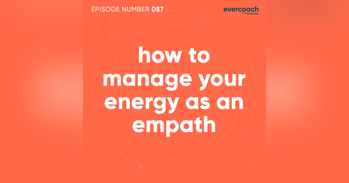 87. How To Manage Your Energy As An Empath 87. How To Manage Your Energy As An Empath
