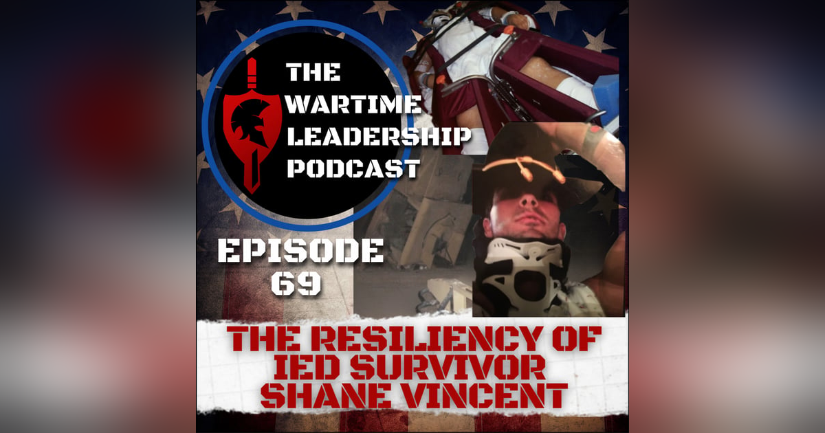 Episode 69: The Resiliency of IED Survivor Shane Vincent Episode 69: The Resiliency of IED Survivor Shane Vincent