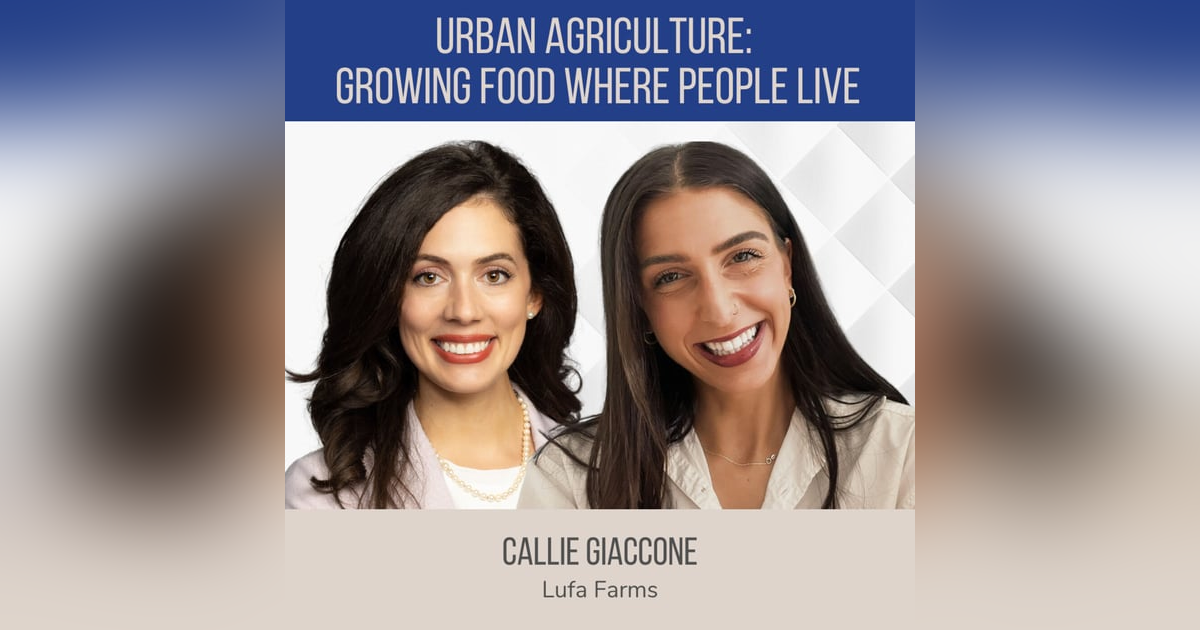Urban Agriculture: Growing Food Where People Live ft. Callie Giaccone (Lufa Farms) Urban Agriculture: Growing Food Where People Live ft. Callie Giaccone (Lufa Farms)