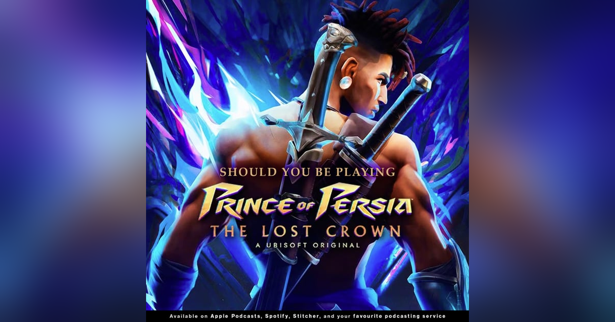 228 - Should You Be Playing "Prince of Persia: The Lost Crown" 228 - Should You Be Playing "Prince of Persia: The Lost Crown"