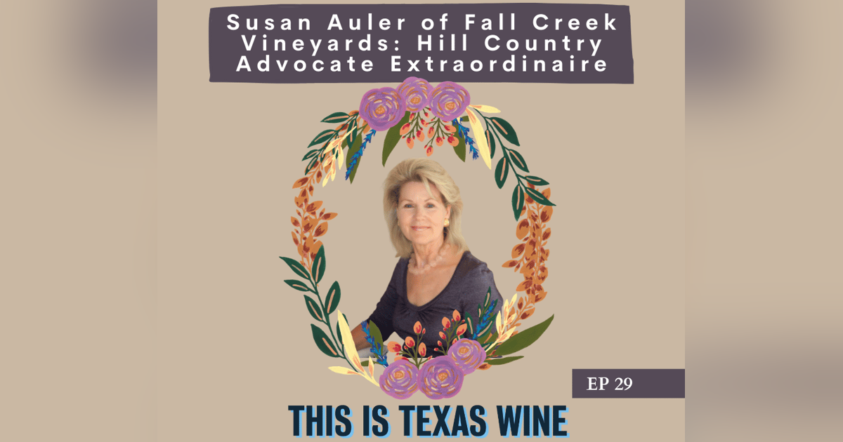 Susan Auler of Fall Creek Vineyards: Hill Country Advocate Extraordinaire Susan Auler of Fall Creek Vineyards: Hill Country Advocate Extraordinaire
