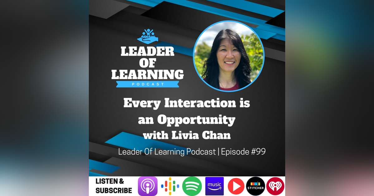 Every Interaction is an Opportunity with Livia Chan Every Interaction is an Opportunity with Livia Chan