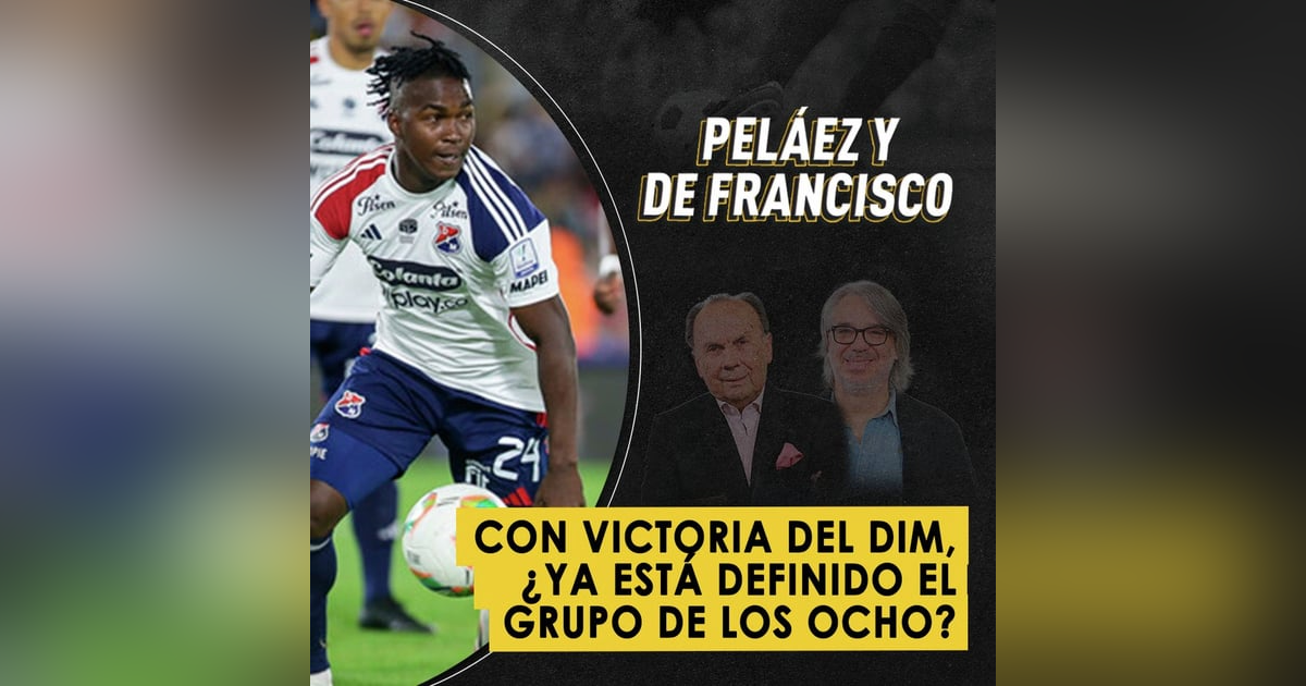 Con victoria del DIM, ¿ya está definido el grupo de los ocho? Con victoria del DIM, ¿ya está definido el grupo de los ocho?