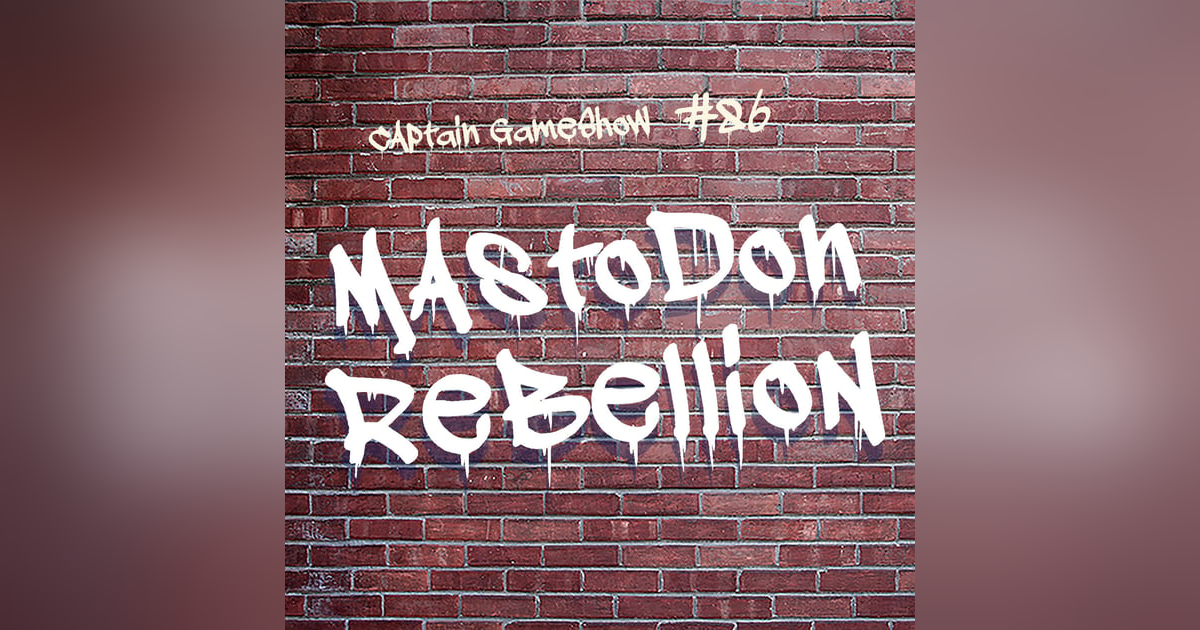 Episode 86: Mastodon Rebellion Episode 86: Mastodon Rebellion