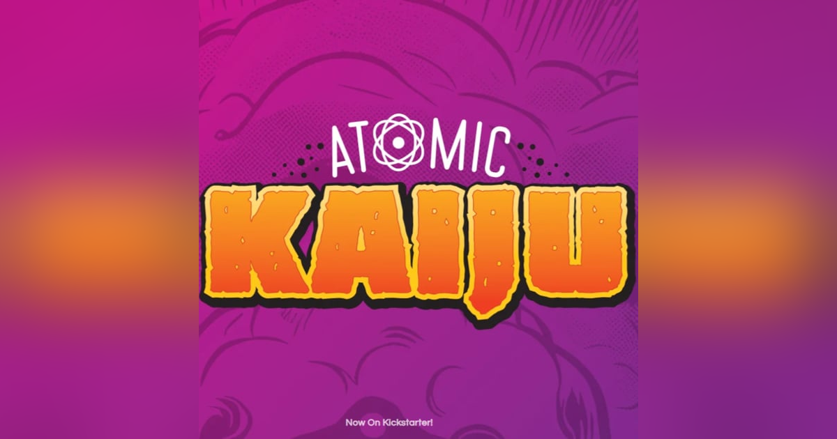 Bonus: Atomic Kaiju, live now on Kickstarter! Bonus: Atomic Kaiju, live now on Kickstarter!