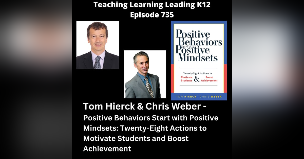 Tom Hierck & Chris Weber - Positive Behaviors Start with Positive Mindsets: Twenty-Eight Actions to Motivate Students and Boost Achievement - 735 Tom Hierck & Chris Weber - Positive Behaviors Start with Positive Mindsets: Twenty-Eight Actions to Motivate Students and Boost Achievement - 735