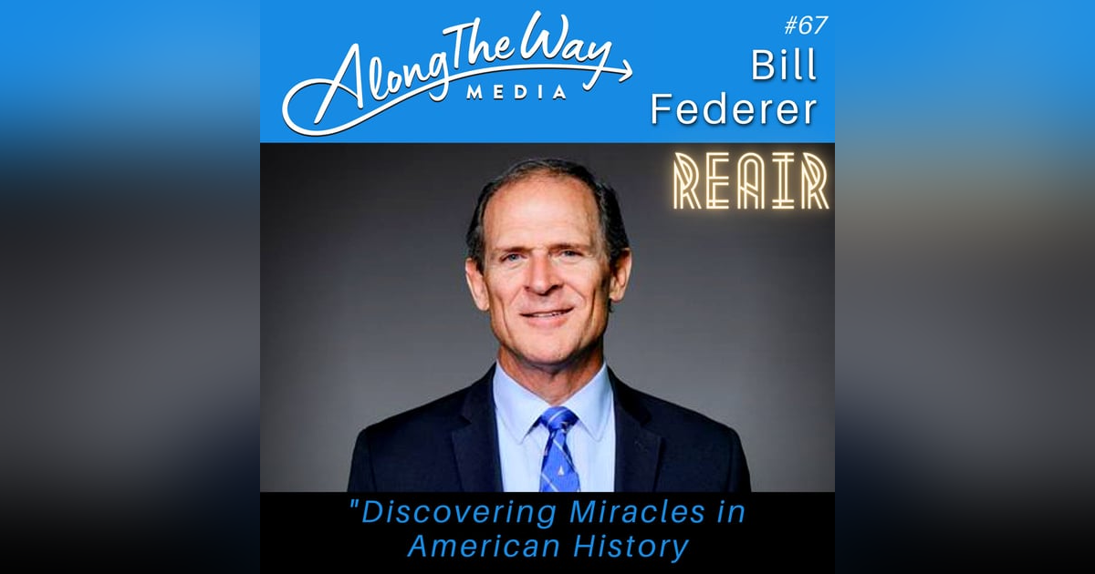REAIR “Discovering Miracles in American History” - Bill Federer AlongTheWay 67 REAIR “Discovering Miracles in American History” - Bill Federer AlongTheWay 67