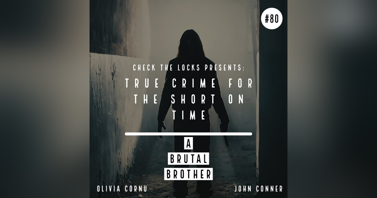 True Crime for the Short on Time: A Brutal Brother True Crime for the Short on Time: A Brutal Brother