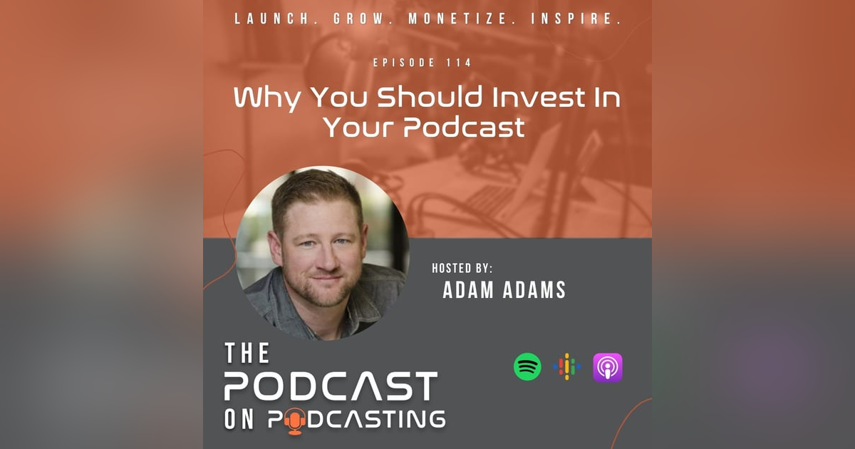 Ep114: Why You Should Invest In Your Podcast Ep114: Why You Should Invest In Your Podcast