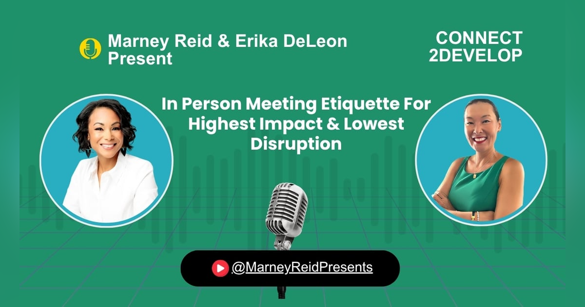 In Person Meeting Etiquette For Highest Impact & Lowest Disruption with Marney Reid and Erika DeLeon In Person Meeting Etiquette For Highest Impact & Lowest Disruption with Marney Reid and Erika DeLeon