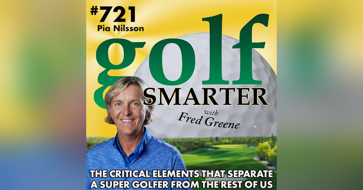 The Critical Elements that Separate a Super Golfer from the Rest of Us featuring Pia Nilsson The Critical Elements that Separate a Super Golfer from the Rest of Us featuring Pia Nilsson