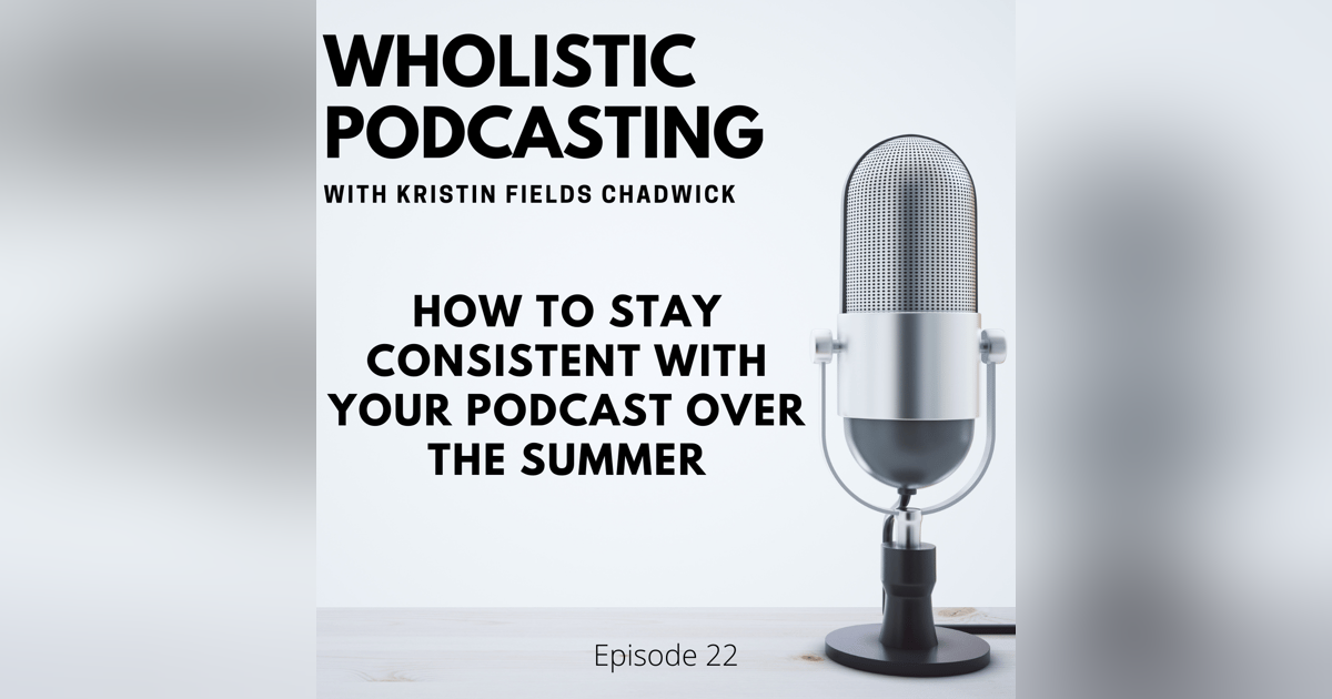 |Episode 22| How to Stay Consistent with Your Podcast Over the Summer |Episode 22| How to Stay Consistent with Your Podcast Over the Summer