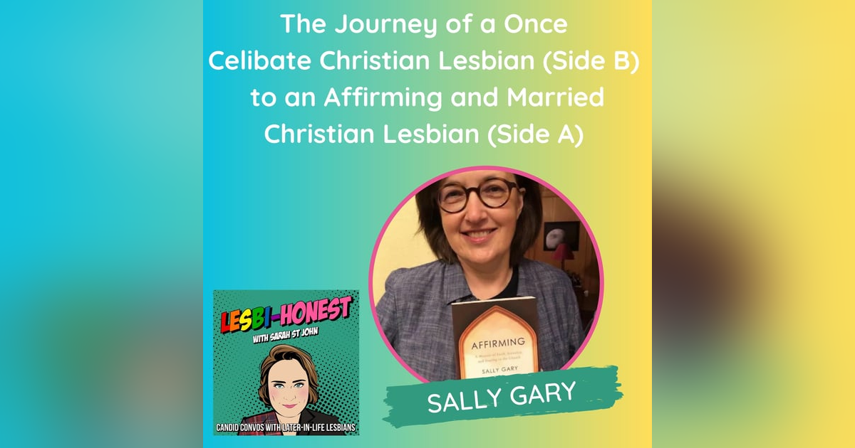 The Journey of a Once Celibate Christian Lesbian (Side B) to an Affirming and Married Christian Lesbian (Side A) (with Sally Gary) The Journey of a Once Celibate Christian Lesbian (Side B) to an Affirming and Married Christian Lesbian (Side A) (with Sally Gary)