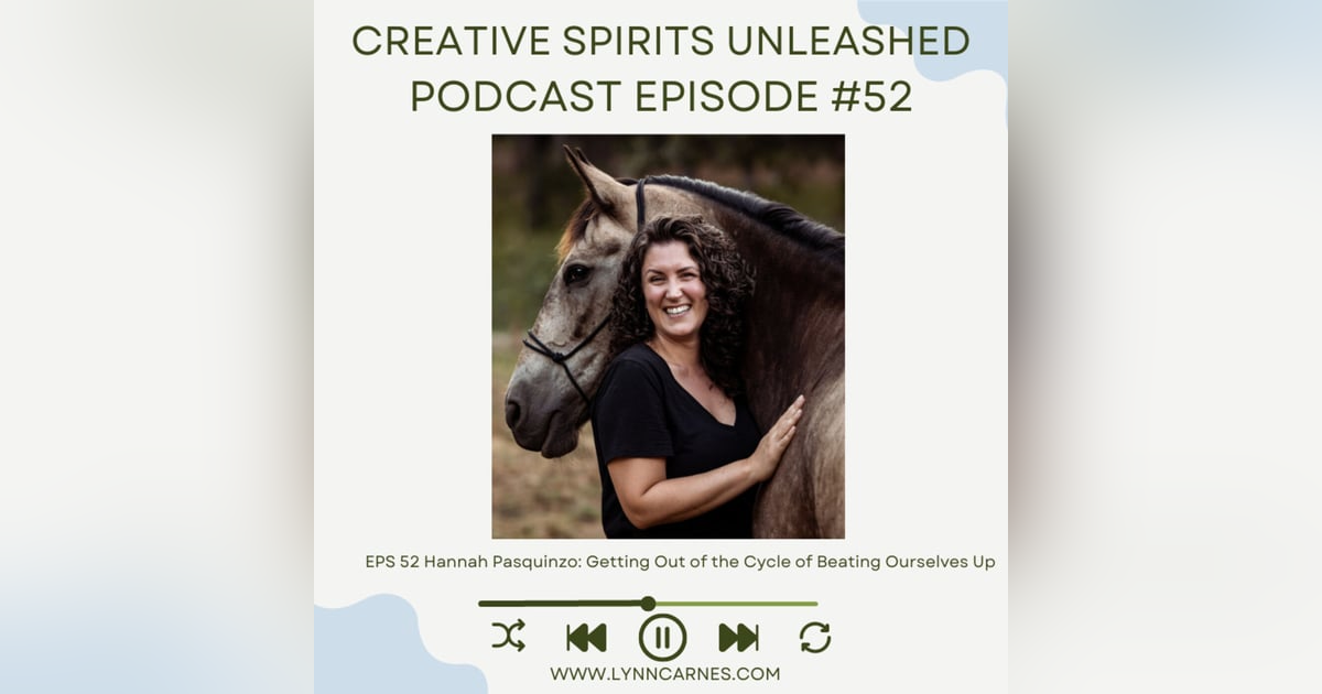 #52 Hannah Pasquinzo: Getting Out of the Cycle of Beating Ourselves Up #52 Hannah Pasquinzo: Getting Out of the Cycle of Beating Ourselves Up