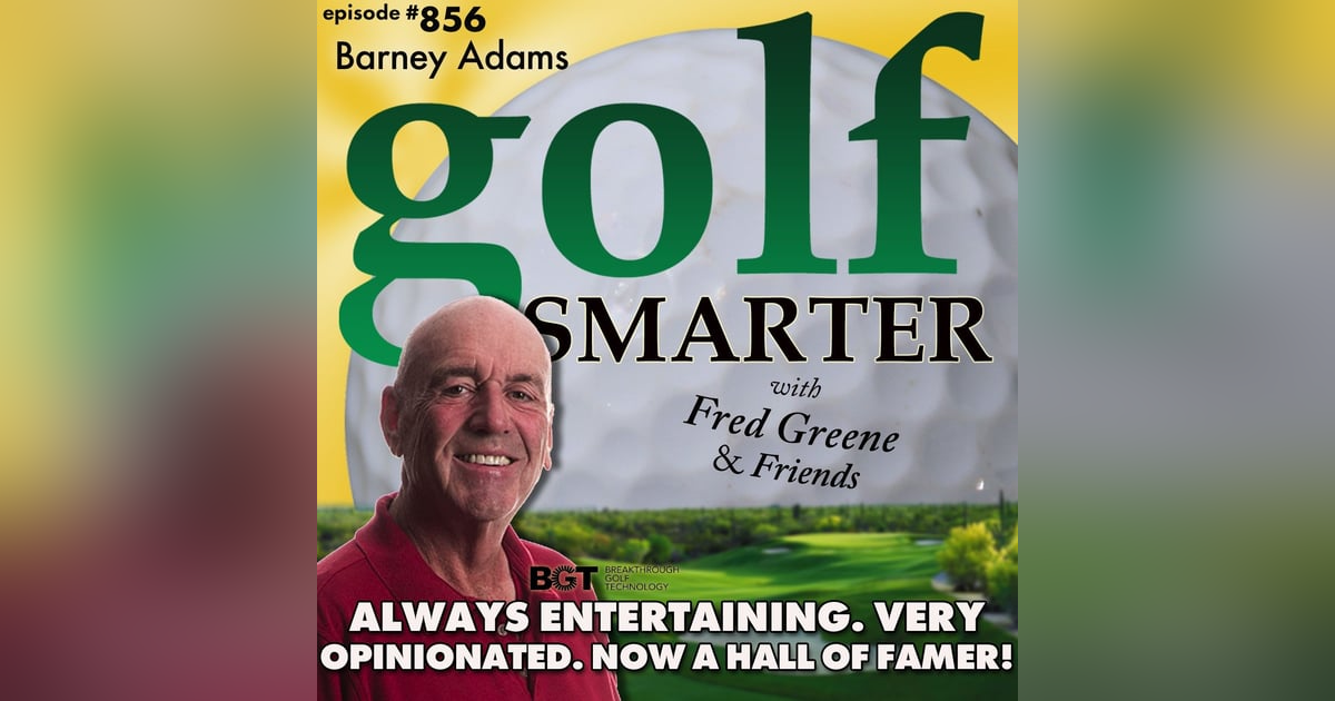 Always Entertaining. Very Opinionated. Now a Hall-of-Famer! It’s Time For Another Chat with Barney Adams | golf SMARTER #856 Always Entertaining. Very Opinionated. Now a Hall-of-Famer! It’s Time For Another Chat with Barney Adams | golf SMARTER #856