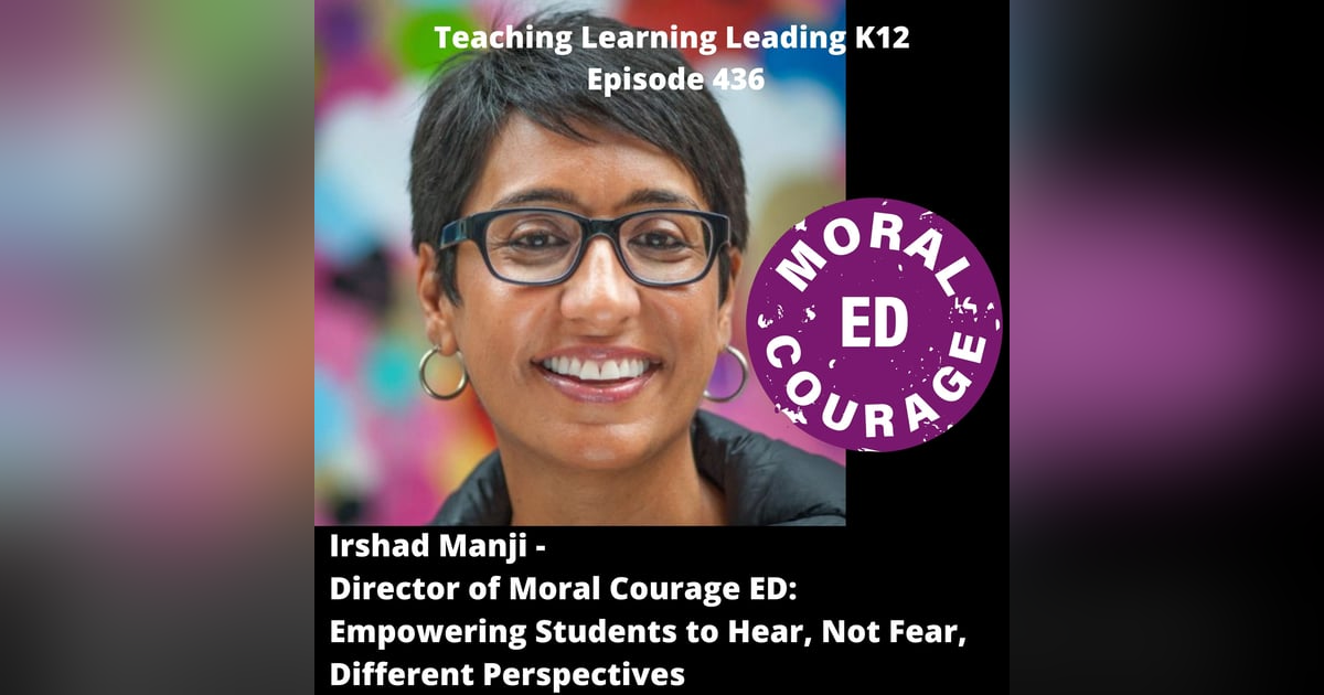 Irshad Manji - Director of Moral Courage ED: Empowering Students to Hear, Not Fear, Other Perspectives - 436 Irshad Manji - Director of Moral Courage ED: Empowering Students to Hear, Not Fear, Other Perspectives - 436