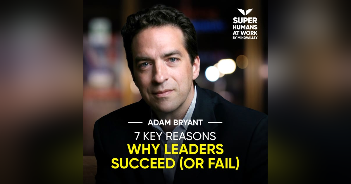 7 Key Reasons Why Leaders Succeed (Or Fail) - Adam Bryant 7 Key Reasons Why Leaders Succeed (Or Fail) - Adam Bryant
