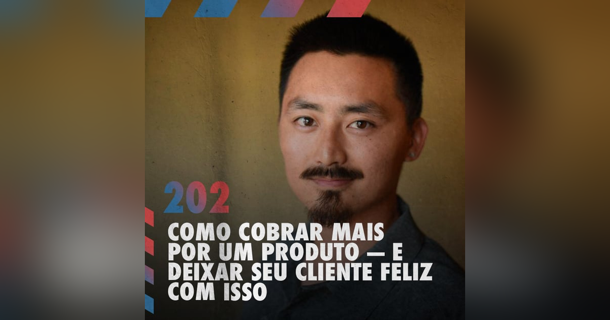 Como cobrar mais por um produto e deixar seu cliente feliz com isso — Café com ADM 202 Como cobrar mais por um produto e deixar seu cliente feliz com isso — Café com ADM 202