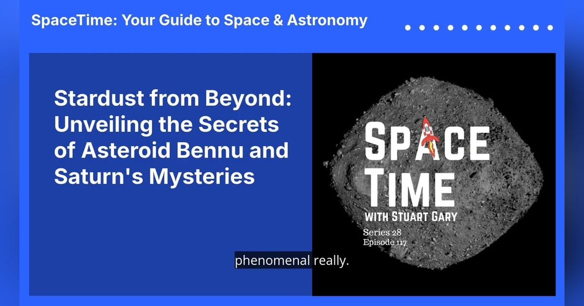 Stardust from Beyond: Unveiling the Secrets of Asteroid Bennu and Saturn’s Mysteries Stardust from Beyond: Unveiling the Secrets of Asteroid Bennu and Saturn’s Mysteries